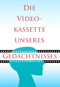 Die Videokassette unseres Gedächtnisses